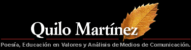 Quilo Martinez. Poes�a, Educaci�n en valores y An�lisis de medios de comunicaci�n.